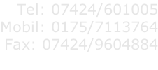 Tel: 07424/601005 Mobil: 0175/7113764 Fax: 07424/9604884