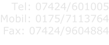 Tel: 07424/601005 Mobil: 0175/7113764 Fax: 07424/9604884